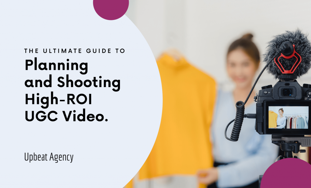 The Ultimate Guide To Planning And Shooting High-ROI UGC Video