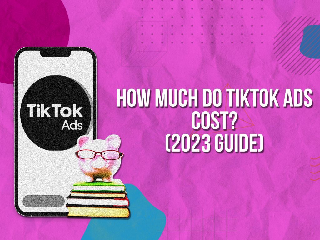 How Much Does TikTok Advertising Cost? [2024] Upbeat Agency