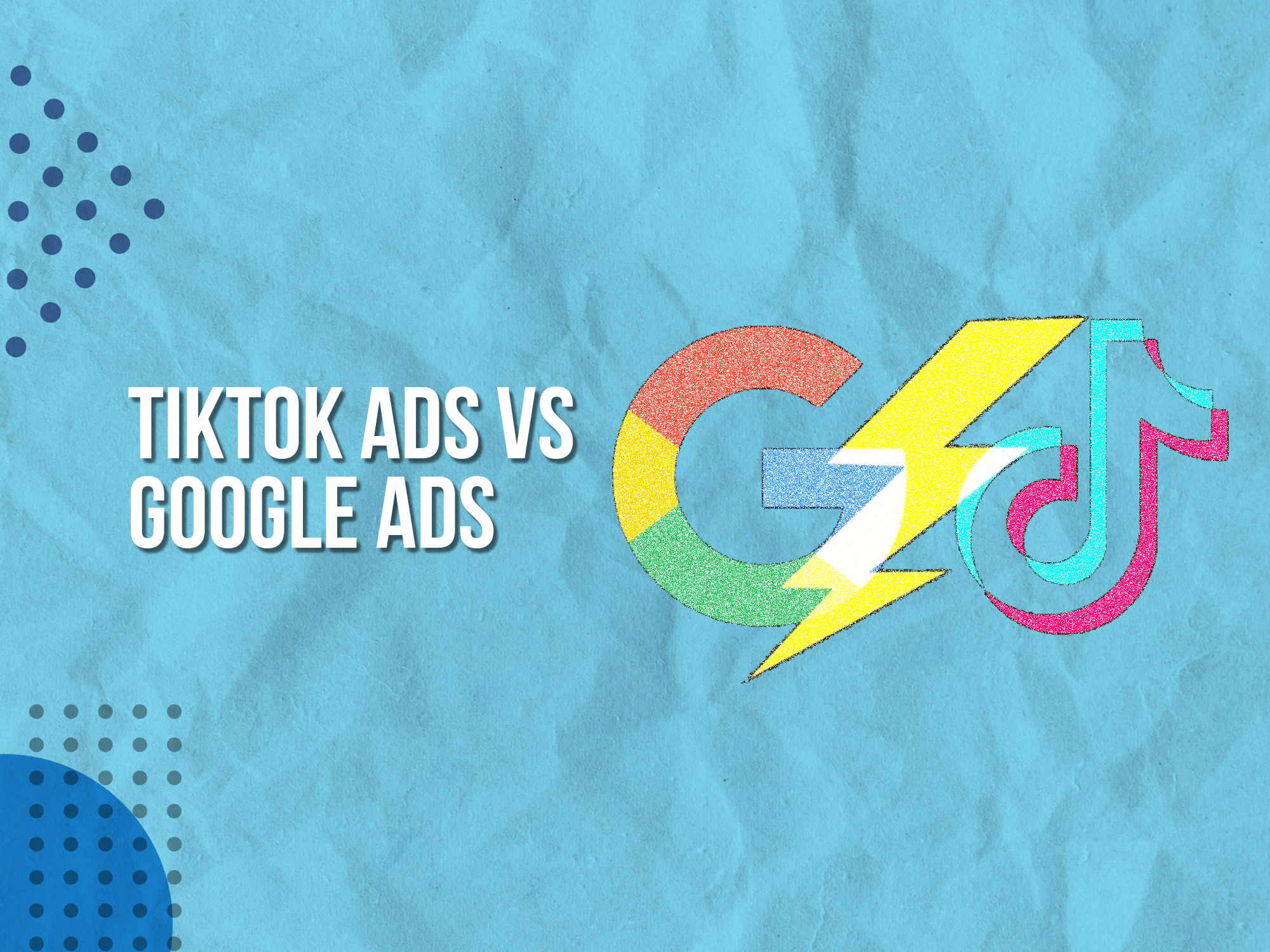 Google Ads vs TikTok Ads - The Digital Marketing Showdown
