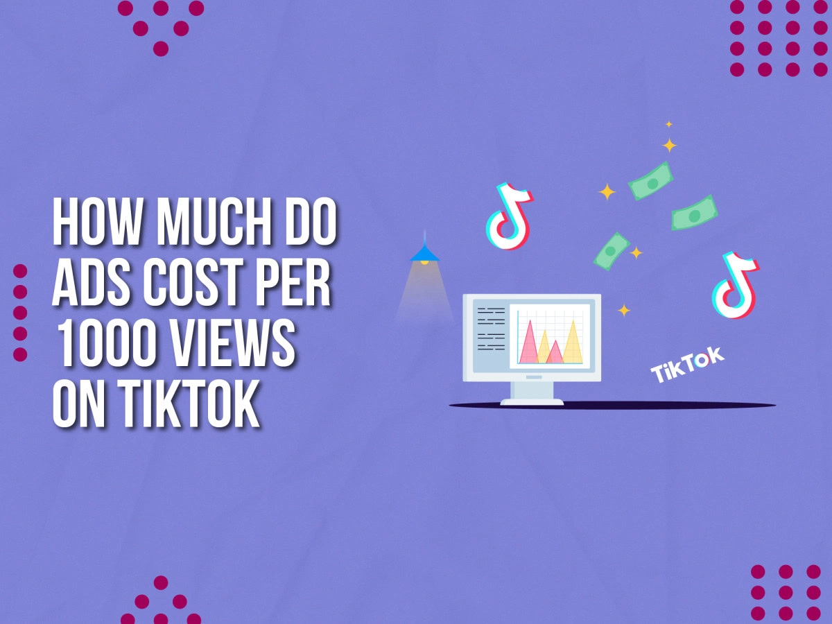 How Much Do TikTok Ads Cost Per 1,000 Views? | Upbeat Agency