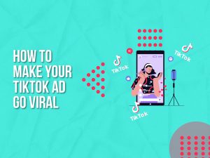 How To Make Your TikTok Ad Go Viral | Upbeat Agency