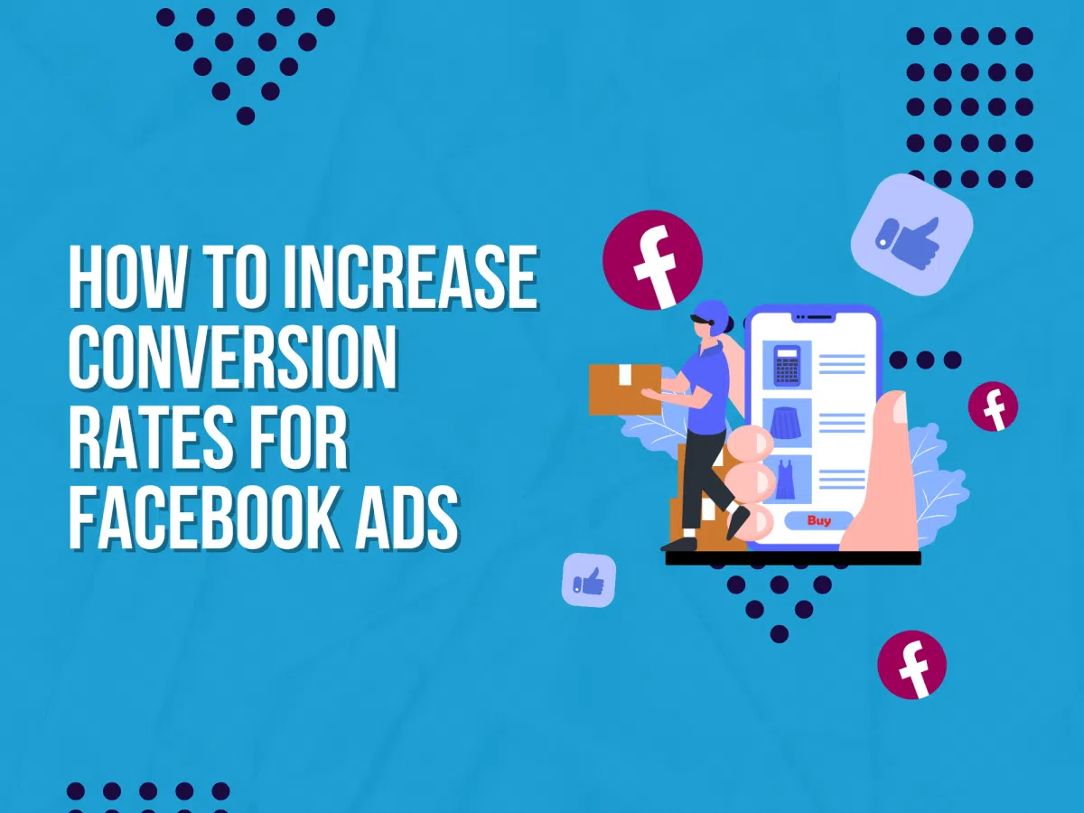 How To Increase Conversion Rates For Facebook Ads | Upbeat Agency