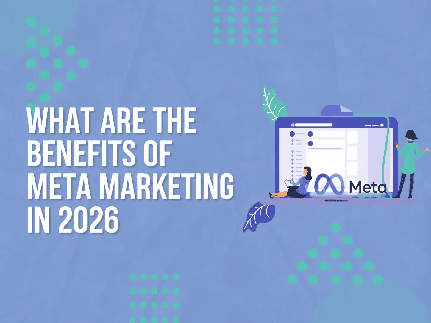 What Are The Benefits Of Meta Marketing In 2026?